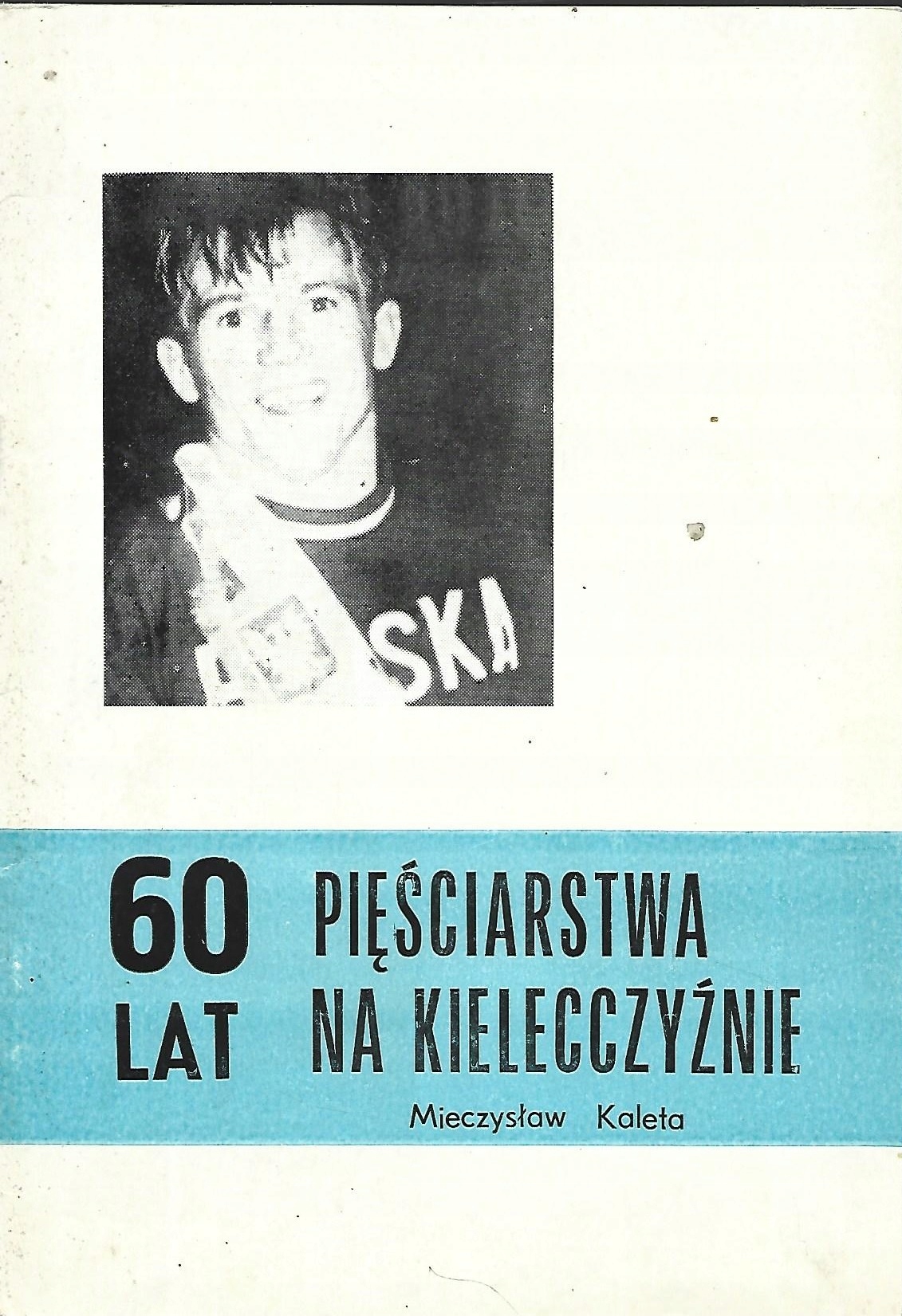 60 LAT PIĘŚCIARSTWA NA KIELECCZYŹNIE - MIECZYSŁAW KALETA