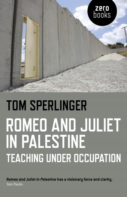 Romeo and Juliet in Palestine Teaching Under Occupation TOM