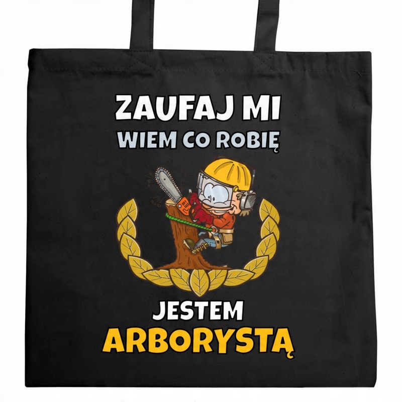 

Zaufaj mi wiem co robię jestem arborystą torba