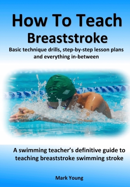 How To Teach Breaststroke: Basic technique drills, step-by-step lesson plan