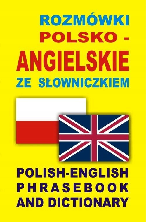 ROZMÓWKI POLSKO ANGIELSKIE ZE SŁOWNICZKIEM