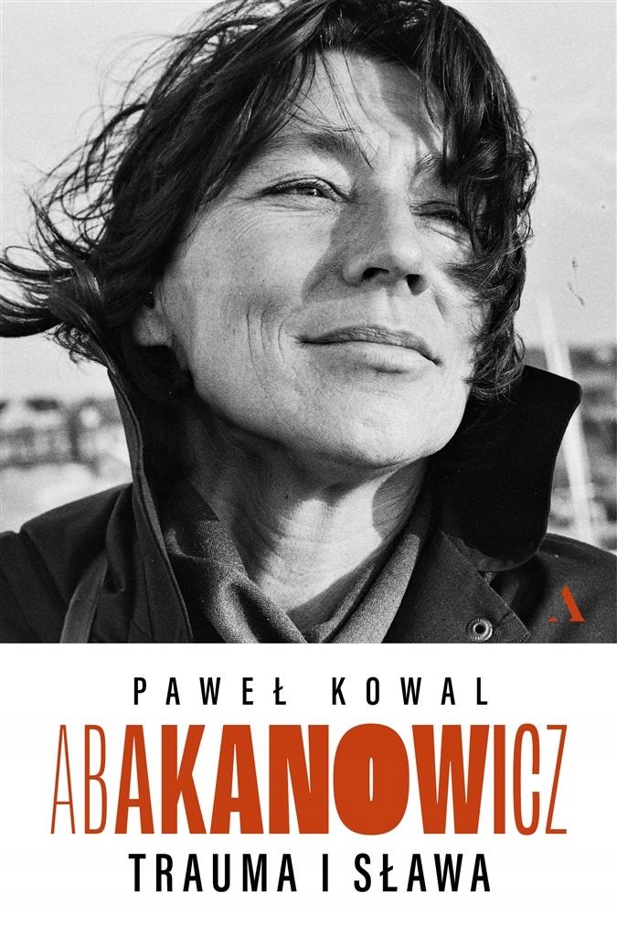 

Abakanowicz. Trauma I Sława Paweł Kowal