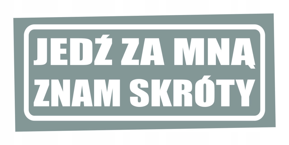 

Naklejka Jedź za mną znam skróty