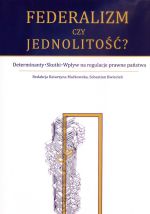 Federalizm Czy Jednolitość? Determinanty, Skutki..