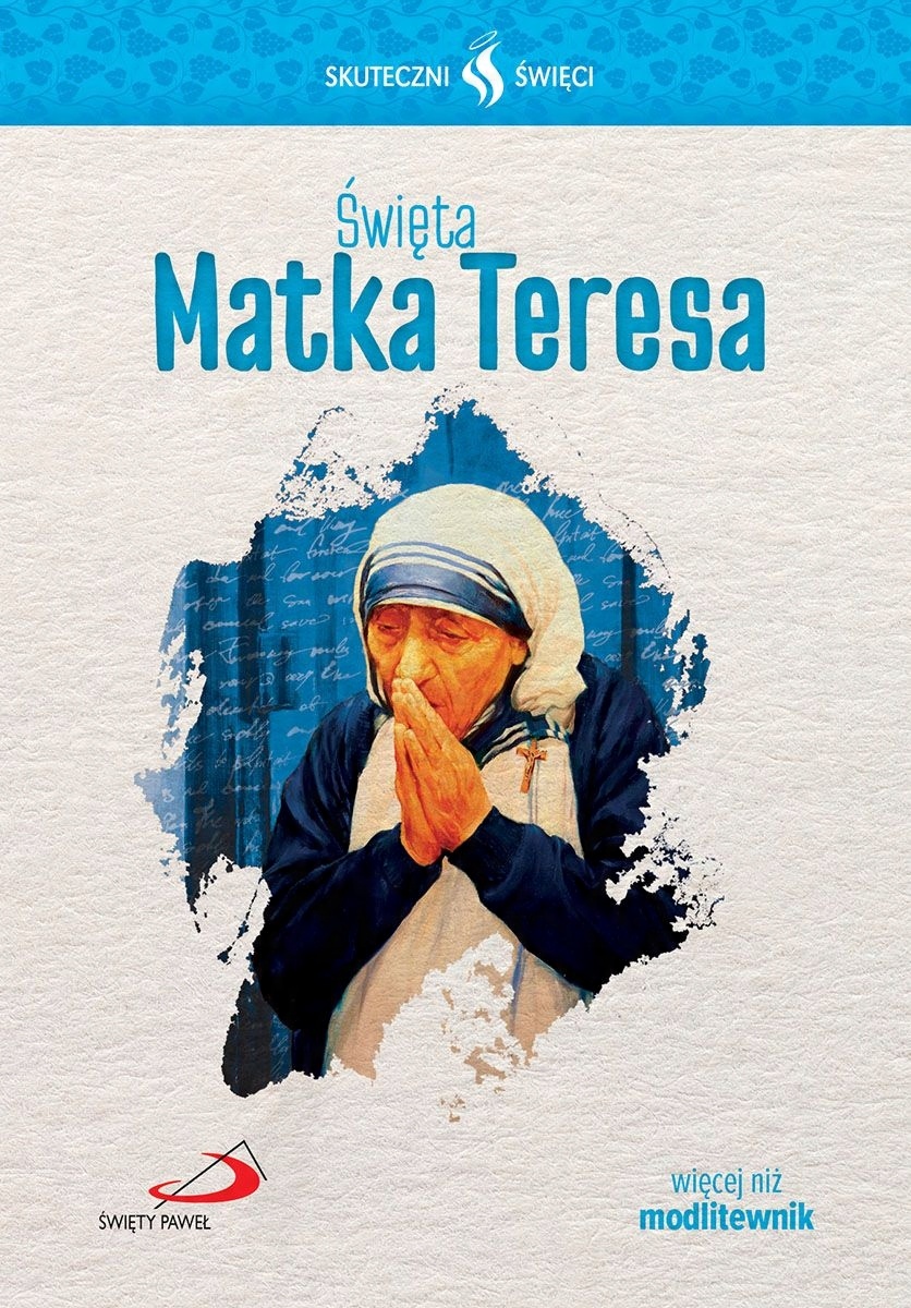 

Święta Matka Teresa Skuteczni Święci modlitewnik