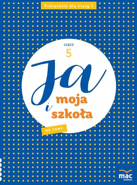 

Ja I Moja Szkoła Na Nowo Podręcznik Klasa 1 Cz. 5