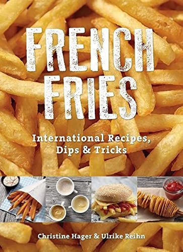FRENCH FRIES: INTERNATIONAL RECIPES, DIPS+TRICKS -