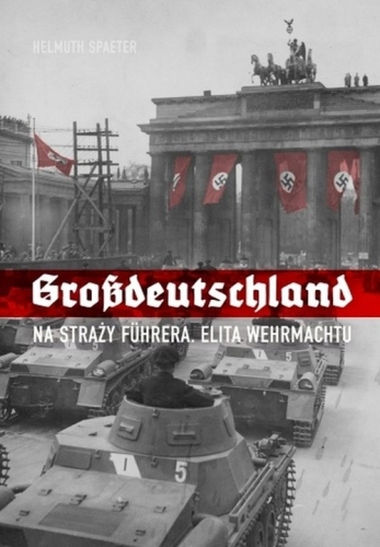 Grossdeutschland Na straży Fuhrera Elita Wehrmacht