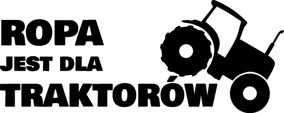 

Naklejka na auto Ropa Jest Dla Traktorów