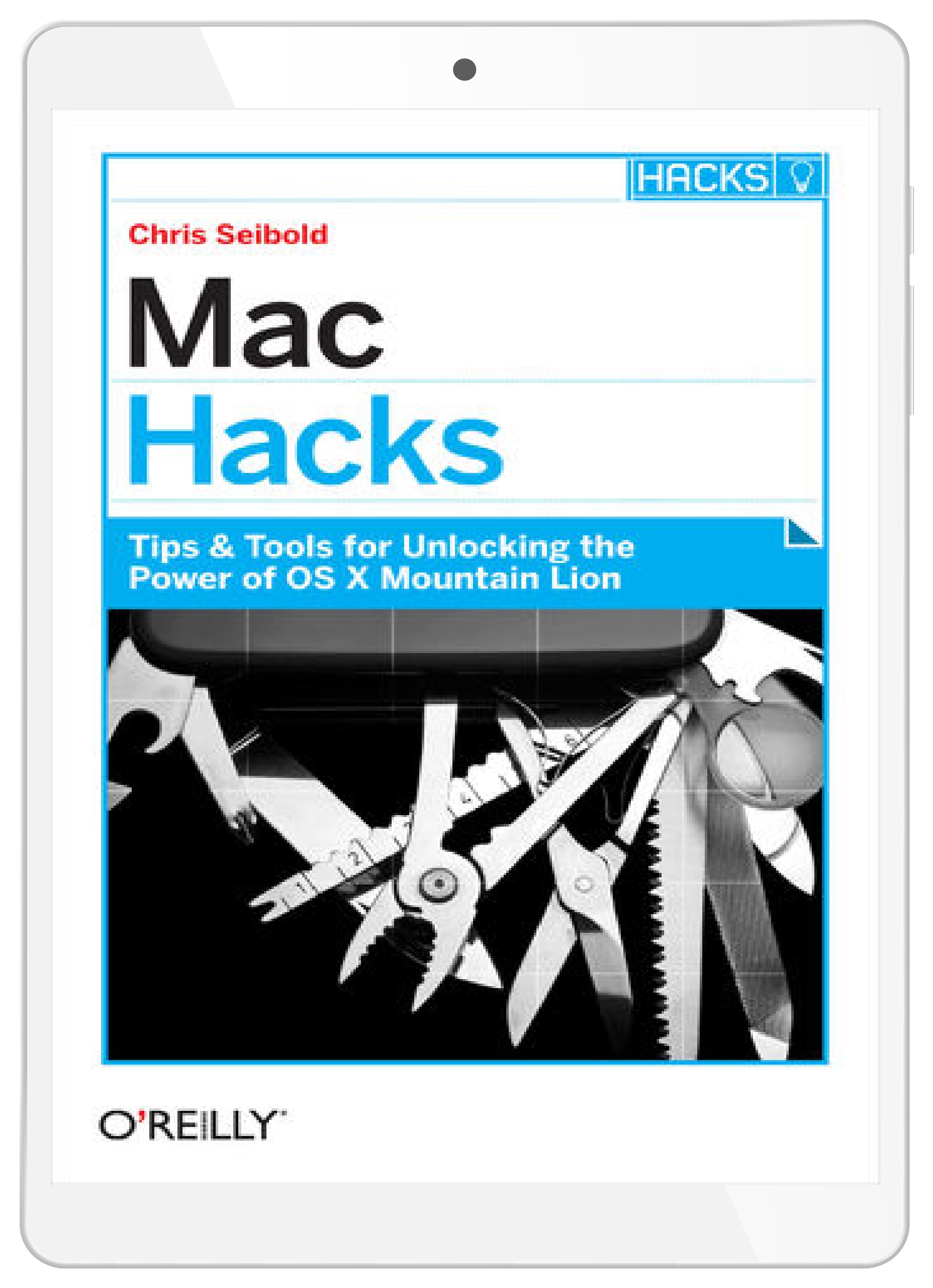 Mac Hacks. Tips & Tools for unlocking the