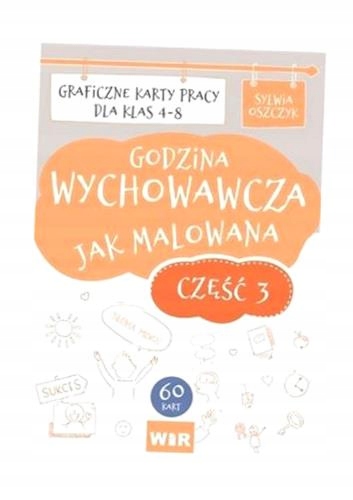 GODZINA WYCHOWAWCZA JAK MALOWANA SP 4-8 CZ.3 SYLWIA OSZCZYK