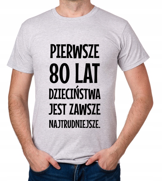 

koszulka Pierwsze 80 Lat Dzieciństwa... prezent