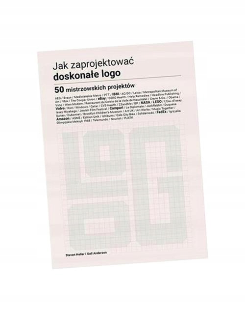 JAK ZAPROJEKTOWAĆ DOSKONAŁE LOGO STEVEN HELLER, GAIL ANDERSON
