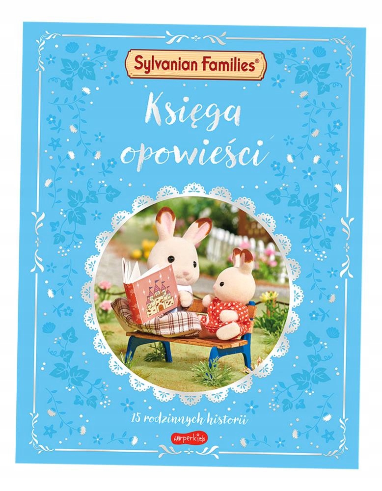SYLVANIAN FAMILIES. KSIĘGA OPOWIEŚCI. 15 RODZINNYCH HISTORII OPRACOWANIE..