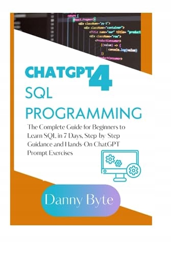 Byte, Danny ChatGPT4 SQL Programming: The Complete Guide for Beginners to L