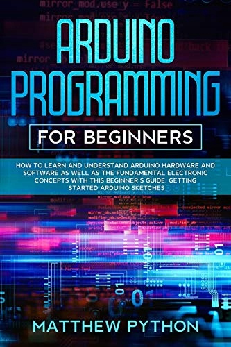 Python, Matthew Arduino programming for beginners: How to learn and underst