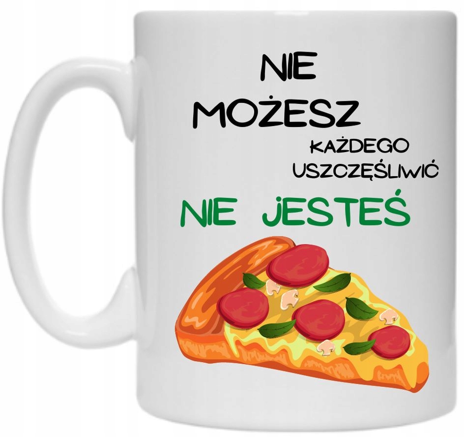 

Kubek Śmieszny Nie Jesteś Jak Pizza Humor