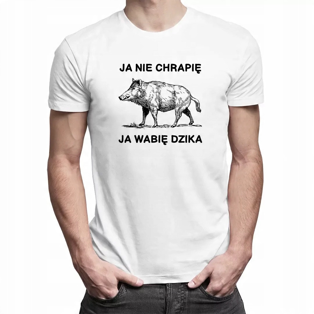 

Ja nie chrapię, ja wabię dzika Koszulka Myśliwego