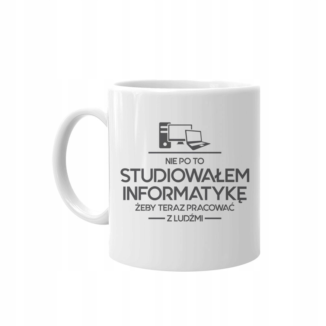

Nie po to studiowałem informatykę kubek