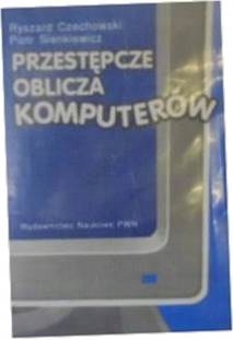Przestępcze oblicza komputerów - R. Czechowski