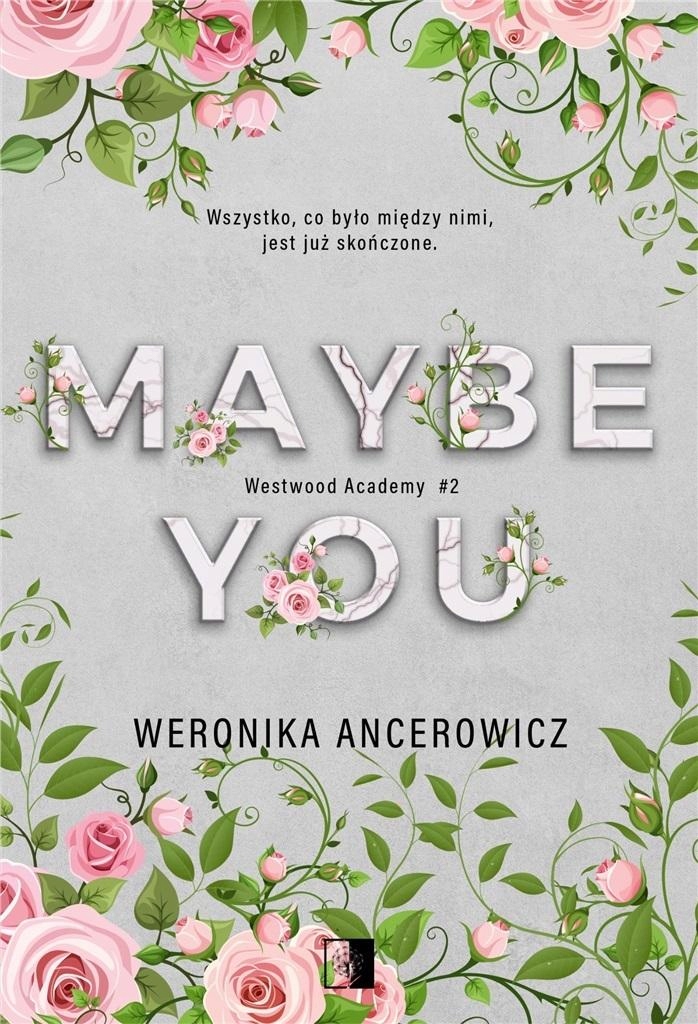 

Maybe You. Westwood Academy. Tom 2 Weronika..