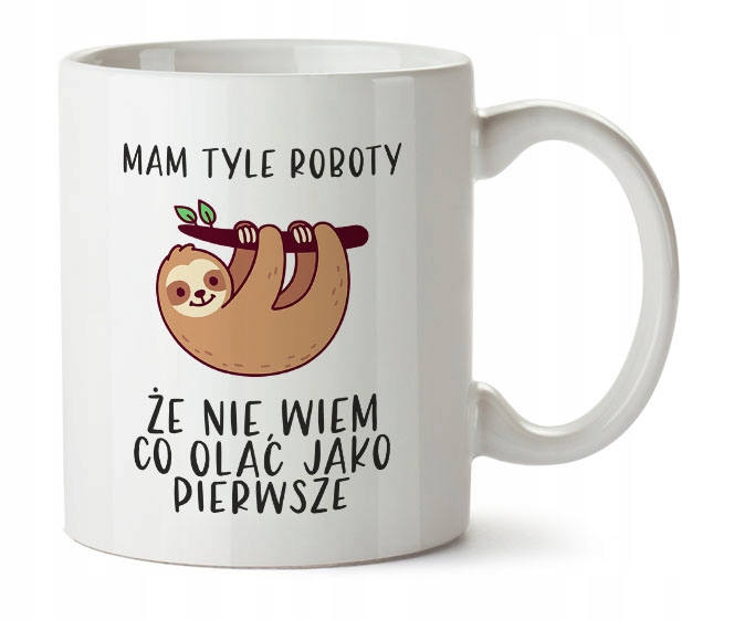 

Kubek Z Nadrukiem Mam Tyle Roboty Leniwiec
