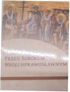 Przed Soborem Wszechprawosławnym - red. T. Kałużny