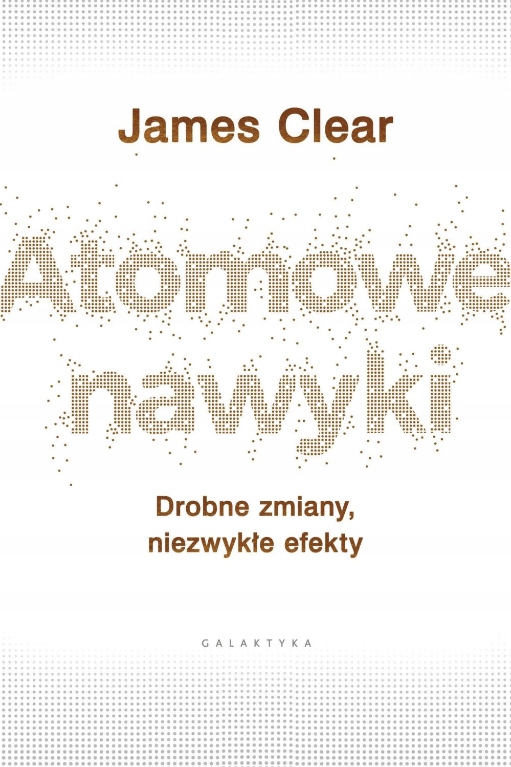 

Atomowe nawyki. Drobne zmiany, efekty
