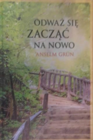 Odważ się zacząć na nowo - Anselm Grun