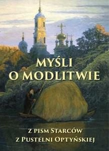 MYŚLI O MODLITWIE. Z PISM STARCÓW Z PUSTELNI OPTYŃ