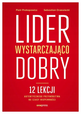 Lider wystarczająco dobry 12 lekcji P. Prokopowicz