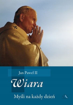 

Wiara. Myśli na każdy dzień św. Jan Paweł II