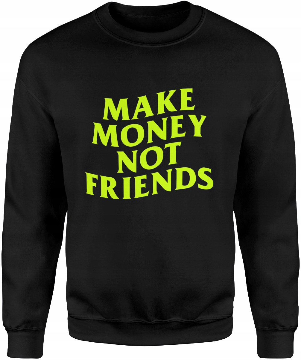 MAKE MONEY NOT FRIENDS BLUZA Z NADRUKIEM MĘSKA NAPISEM NAPISAMI ROZM. XL