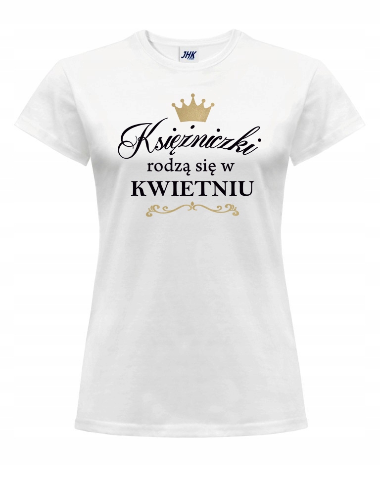 

Koszulka Księżniczki rodzą się w Kwietniu L