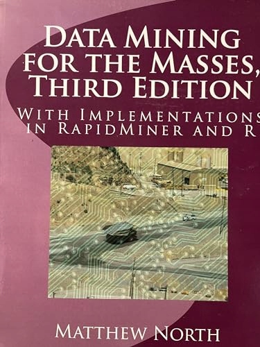 North, Matthew Data Mining for the Masses, Third Edition: With Implementati