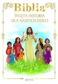 BIBLIA. ŚWIĘTA HISTORIA DLA NASZYCH DZIECI PRACA ZBIOROWA