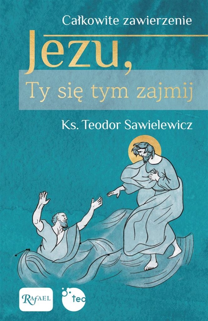 

Całkowite Zawierzenie, Jezu Ty Się Tym Zajmij