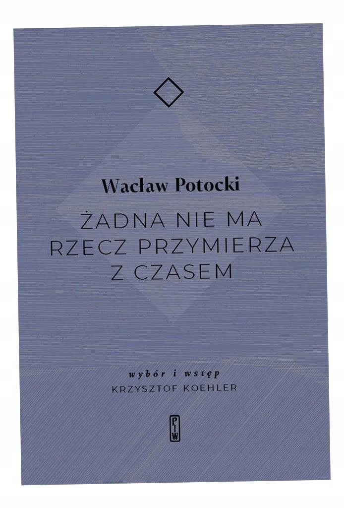 Żadna Nie Ma Rzecz Przymierza Z Czasem Wacław Potocki