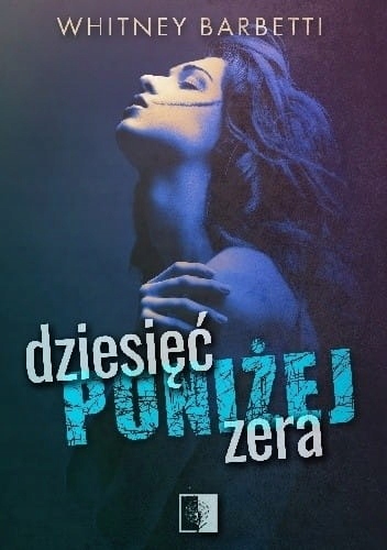 DZIESIĘĆ PONIŻEJ ZERA WHITNEY BARBETTI