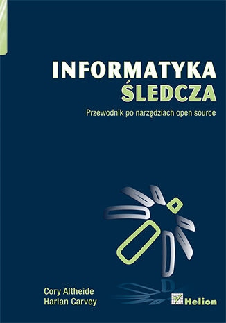 Informatyka śledcza. Przewodnik po narzędziach Tytuł Informatyka śledcza. Przewodnik po narzędziach open source