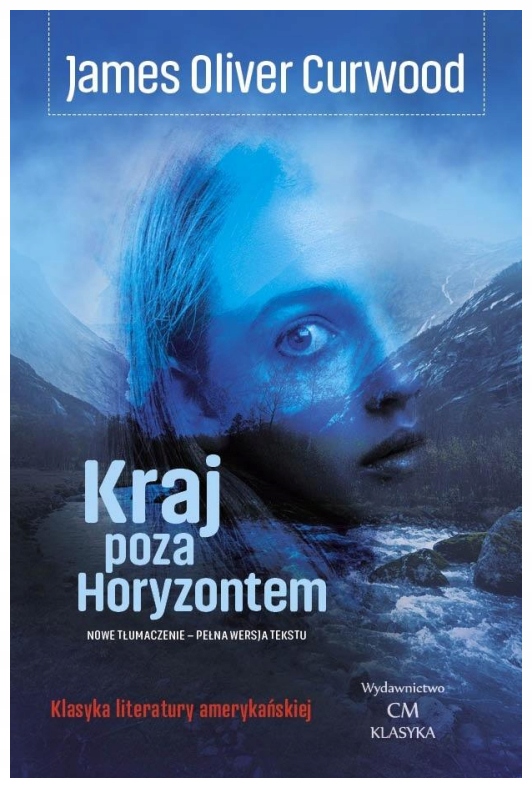 Kraj poza Horyzontem - James Oliver Curwood