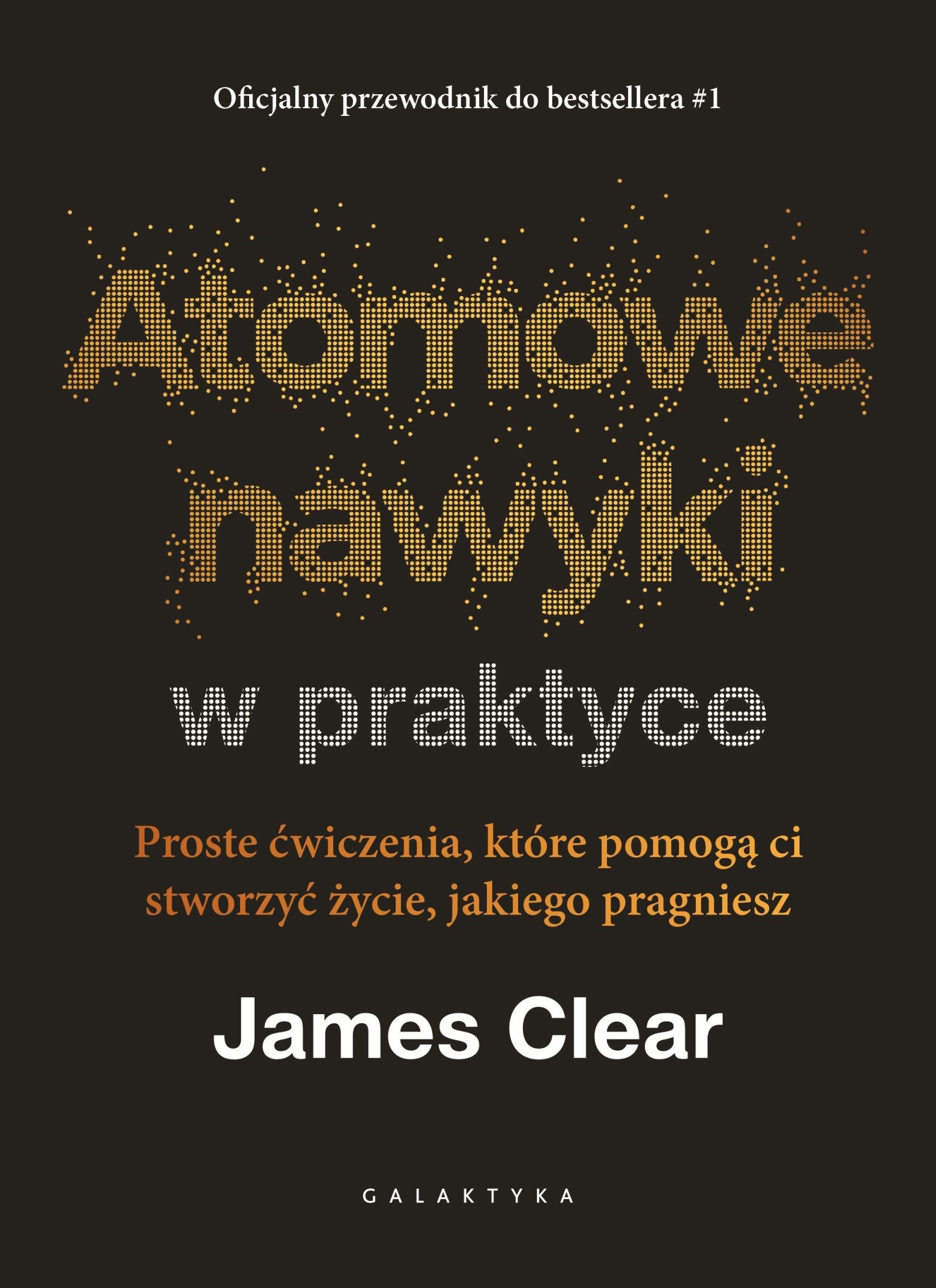 ATOMOWE NAWYKI W PRAKTYCE Proste ćwiczenia... James Clear