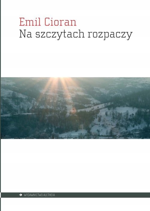 NA SZCZYTACH ROZPACZY CIORAN EMIL KSIĄŻKA ALETHEIA