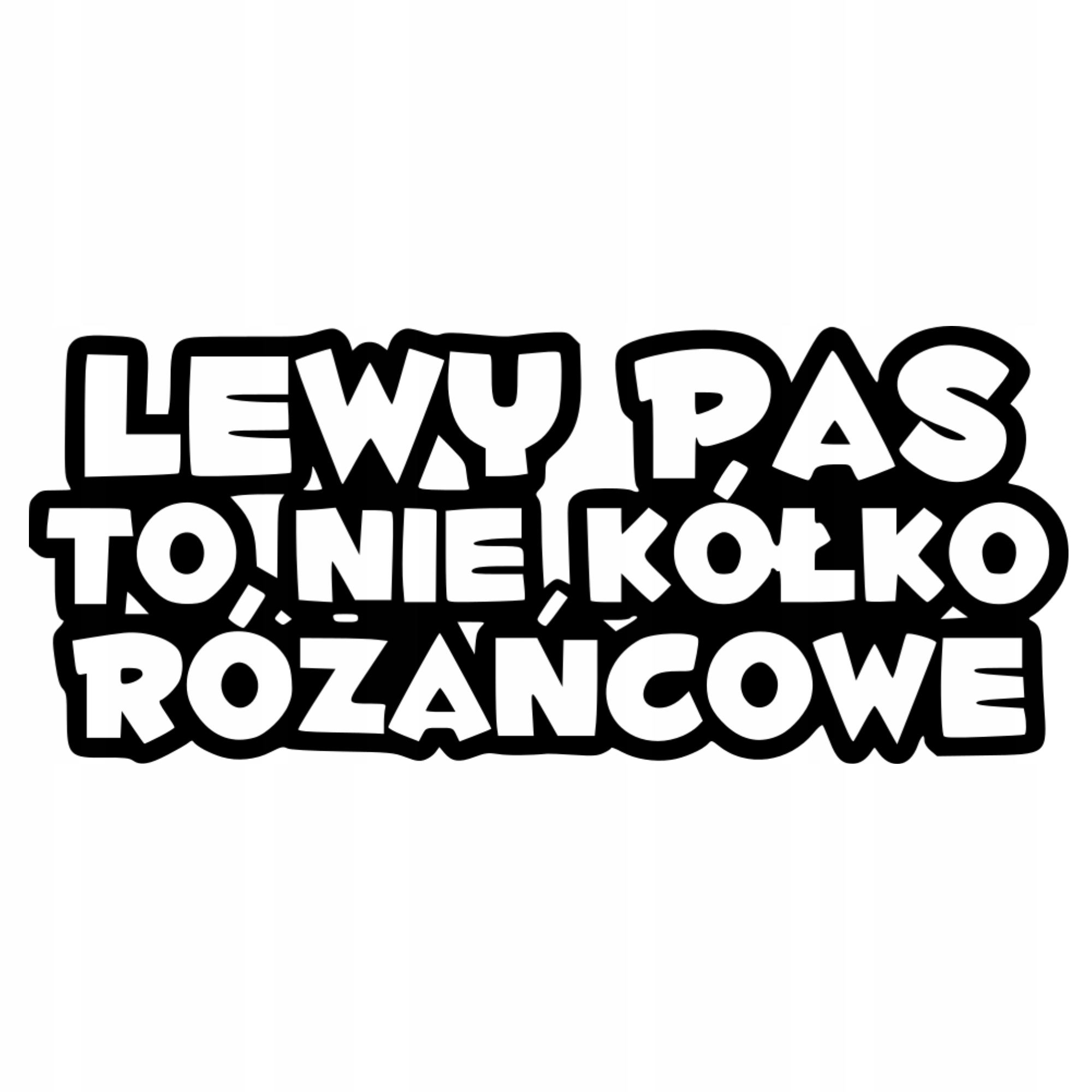 

Naklejka Lewy Pas To Nie Kółko Różańcowe śmieszna