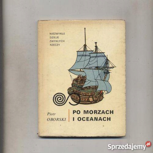 Po morzach i oceanach P.Oborski NIEZWYKŁE DZIEJE ZWYKŁYCH RZECZY