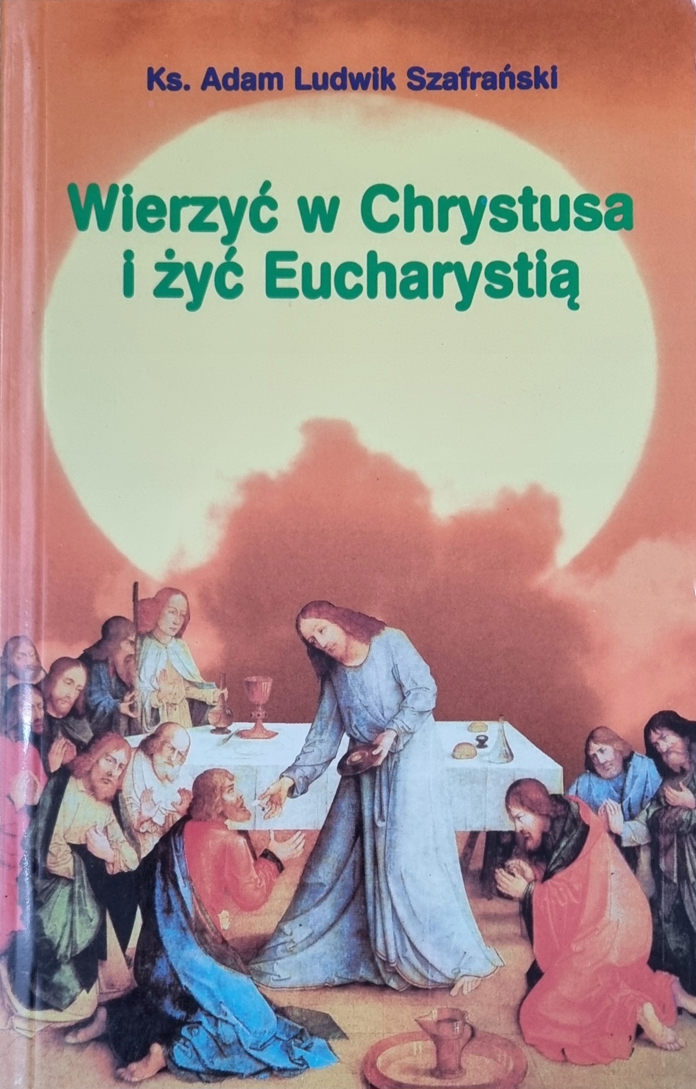 Wierzyć w Chrystusa i żyć Eucharystią