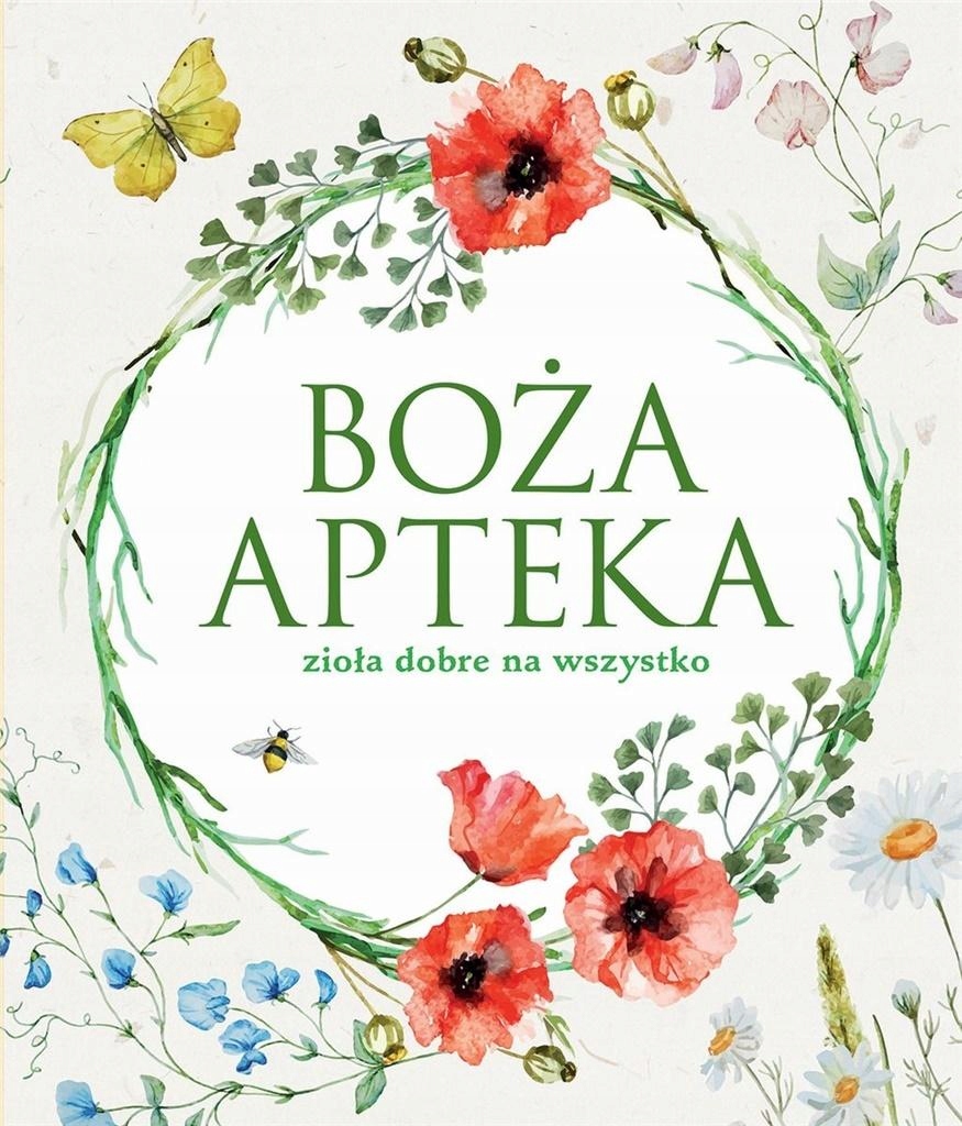 

Boża apteka. Zioła dobre na wszystko