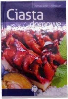 Ciasta domowe. Smaczne i zdrowe - Praca zbiorowa