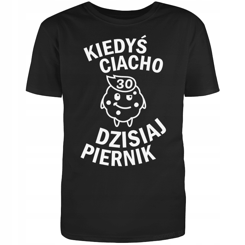 

Koszulka na Urodziny Ciacho Dzisiaj Piernik 30 XL