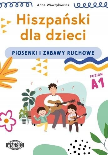 HISZPAŃSKI DLA DZIECI. PIOSENKI I ZABAWY RUCHOWE ANNA WAWRYKOWICZ